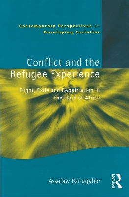 Conflict and the Refugee Experience: Flight, Exile, and Repatriation in the Horn of Africa by Assefaw Bariagaber