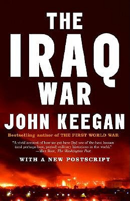 The The Iraq War: The Military Offensive, from Victory in 21 Days to the Insurgent Aftermath by John Keegan