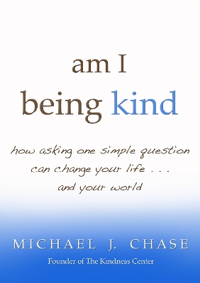 Am I Being Kind? How Asking One Simple Question Can Change Your Life Andyour World book