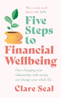 Five Steps to Financial Wellbeing: How changing your relationship with money can change your whole life book