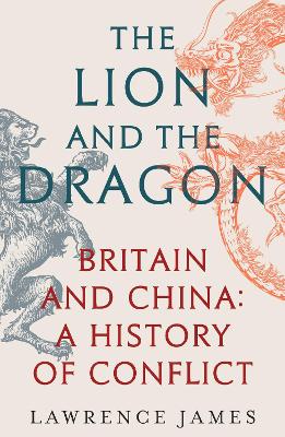 The Lion and the Dragon: Britain and China: A History of Conflict book