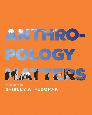 Anthropology Matters, Third Edition by Shirley Fedorak