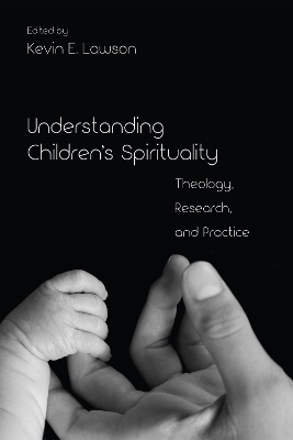 Understanding Children's Spirituality by Kevin E. Lawson