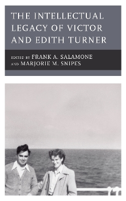 The Intellectual Legacy of Victor and Edith Turner by Frank A Salamone