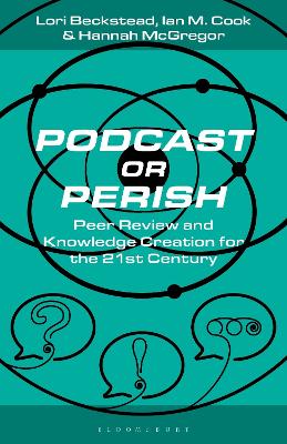 Podcast or Perish: Peer Review and Knowledge Creation for the 21st Century book