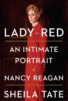 Lady in Red: An Intimate Portrait of Nancy Reagan by Sheila Tate