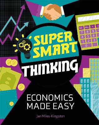 Super Smart Thinking: Economics Made Easy by Jan Miles-Kingston