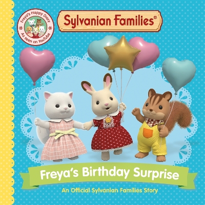 Sylvanian Families: Freya's Birthday Surprise: An Official Sylvanian Families Story by Macmillan Children's Books