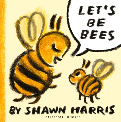 Let's Be Bees: From a Caldecott Honoree comes a playful, surreal and highly imaginative picture book of playing make-believe, perfect for storytime book