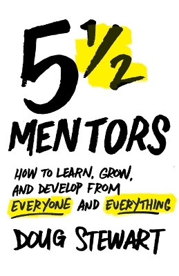 5 1/2 Mentors: How to Learn, Grow, and Develop from Everyone and Everything book