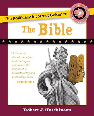 Politically Incorrect Guide to the Bible by Robert J. Hutchinson