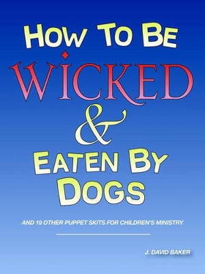 How to Be Wicked and Eaten by Dogs book