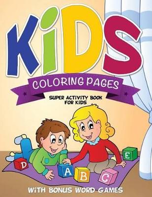 Kids Coloring Pages (Super Activity Book for Kids - With Bonus Word Games) book