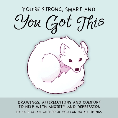 You're Strong, Smart, and You Got This: Drawings, Affirmations, and Comfort to Help with Anxiety and Depression (Art Therapy, For Fans of You Can Do All Things) book