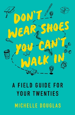 Don't Wear Shoes You Can't Walk In: A Field Guide for Your Twenties book