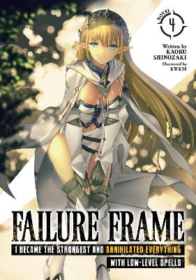 Failure Frame: I Became the Strongest and Annihilated Everything With Low-Level Spells (Light Novel) Vol. 4 book