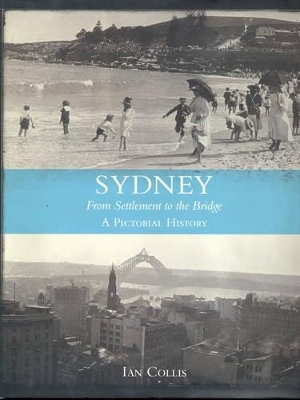 Sydney: From Settlement to the Bridge : a Pictorial History book
