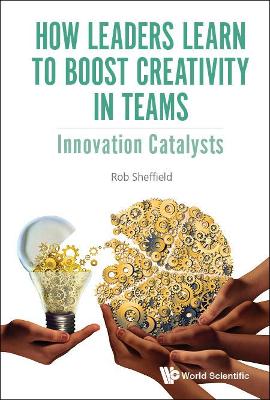 How Leaders Learn To Boost Creativity In Teams: Innovation Catalysts book