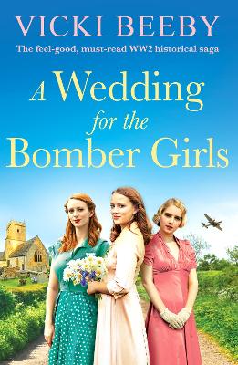 A Wedding for the Bomber Girls: The feel-good, must-read WW2 historical saga book