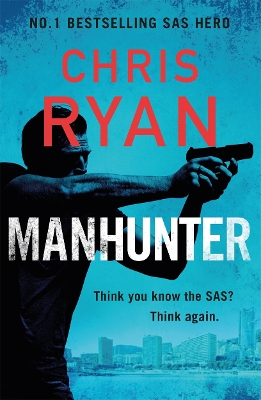 Manhunter: The explosive thriller from the No.1 bestselling SAS hero by Chris Ryan