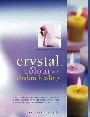 Crystal, Colour and Chakra Healing book