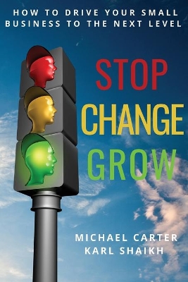 Stop, Change, Grow: How to Drive Your Small Business to the Next Level book