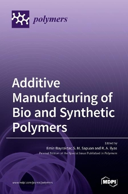 Additive Manufacturing of Bio and Synthetic Polymers book