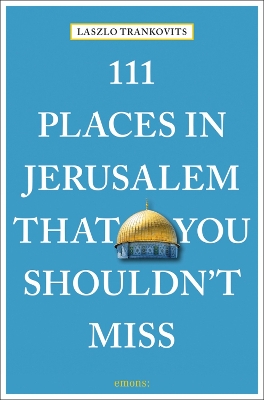 111 Places in Jerusalem That You Shouldn't Miss book