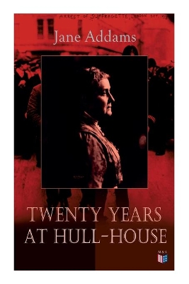 Twenty Years at Hull-House: Life and Work of the 