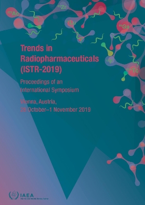 Trends in Radiopharmaceuticals (ISTR-2019): Proceedings of an International Symposium Held in Vienna, Austria, 28 October–1 November 2019 book