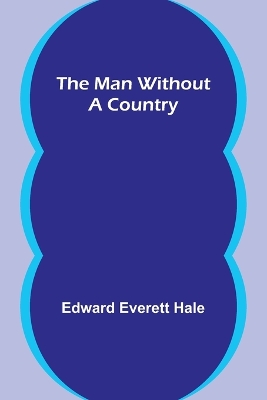 The The Man Without a Country by Edward Everett Hale