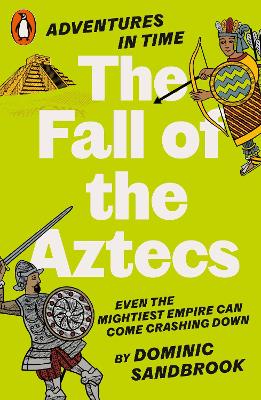 Adventures in Time: The Fall of the Aztecs by Dominic Sandbrook