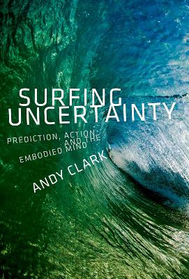 Surfing Uncertainty: Prediction, Action, and the Embodied Mind book