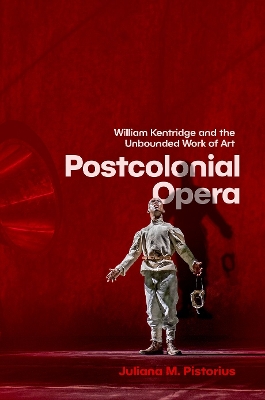 Postcolonial Opera: William Kentridge and the Unbounded Work of Art book