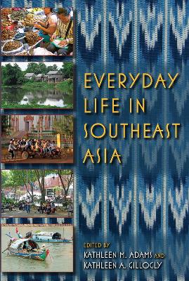 Everyday Life in Southeast Asia by Kathleen M Adams