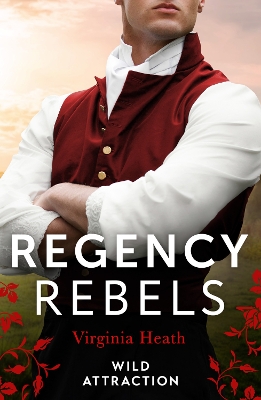 Regency Rebels: Wild Attraction: A Warriner to Tempt Her (The Wild Warriners) / A Warriner to Seduce Her by Virginia Heath