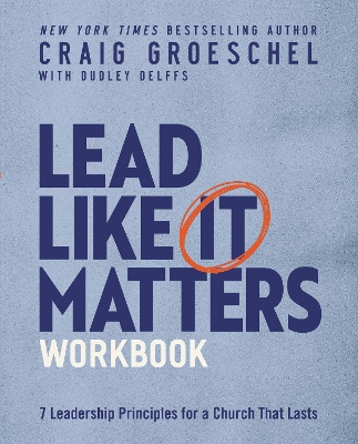 Lead Like It Matters Workbook: Seven Leadership Principles for a Church That Lasts book