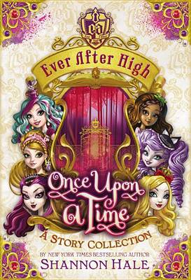 Ever After High: Once Upon a Time by Shannon Hale