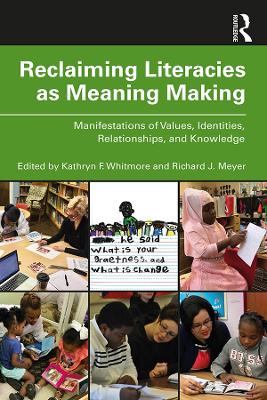 Reclaiming Literacies as Meaning Making: Manifestations of Values, Identities, Relationships, and Knowledge book