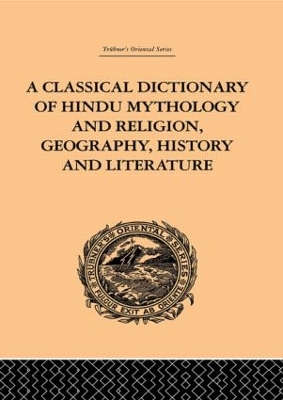 A Classical Dictionary of Hindu Mythology and Religion, Geography, History and Literature by John Dowson