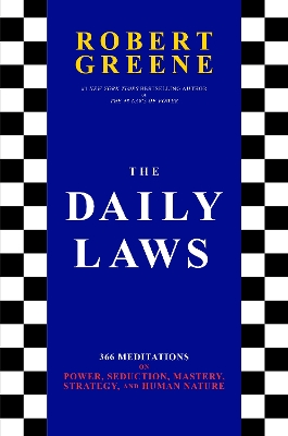 The Daily Laws: 366 Meditations on Power, Seduction, Mastery, Strategy, and Human Nature by Robert Greene