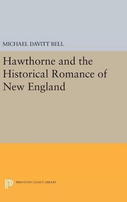 Hawthorne and the Historical Romance of New England by Michael Davitt Bell