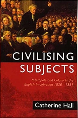 Civilising Subjects by Catherine Hall