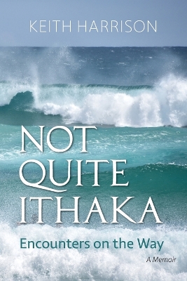 Not Quite Ithaka: Encounters on the Way: A Memoir book