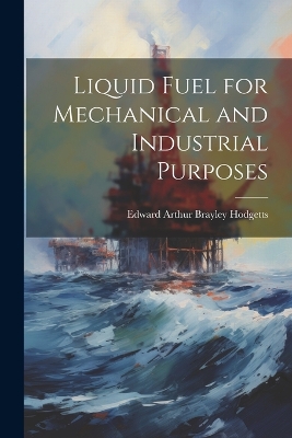 Liquid Fuel for Mechanical and Industrial Purposes book