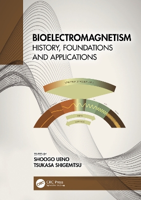 Bioelectromagnetism: History, Foundations and Applications by Shoogo Ueno