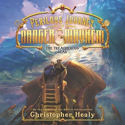 A Perilous Journey of Danger and Mayhem: The Treacherous Seas by Christopher Healy