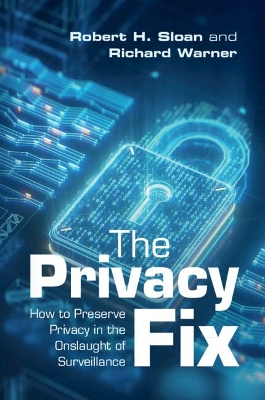 The Privacy Fix: How to Preserve Privacy in the Onslaught of Surveillance by Robert H. Sloan