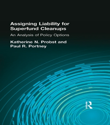 Assigning Liability for Superfund Cleanups: An Analysis of Policy Options by Katherine N. Probst