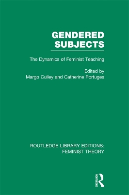Gendered Subjects (RLE Feminist Theory): The Dynamics of Feminist Teaching by Catherine Portuges